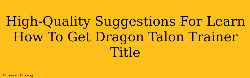 High-Quality Suggestions For Learn How To Get Dragon Talon Trainer Title