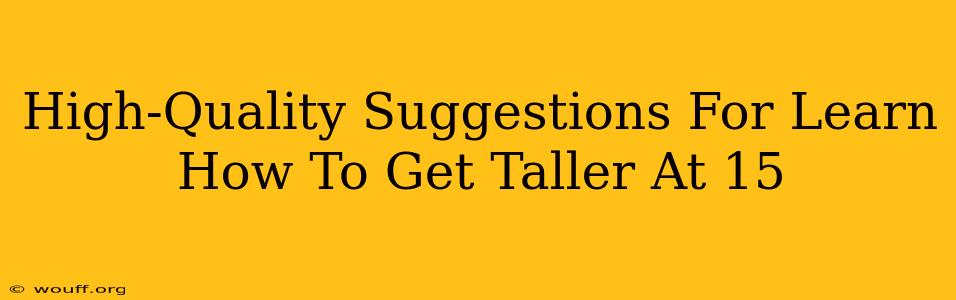 High-Quality Suggestions For Learn How To Get Taller At 15