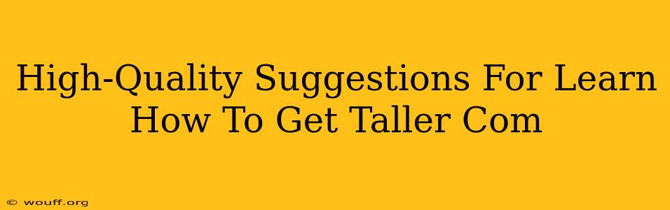 High-Quality Suggestions For Learn How To Get Taller Com