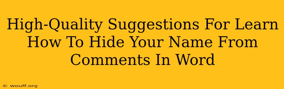 High-Quality Suggestions For Learn How To Hide Your Name From Comments In Word