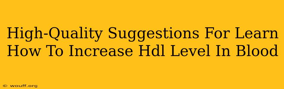 High-Quality Suggestions For Learn How To Increase Hdl Level In Blood