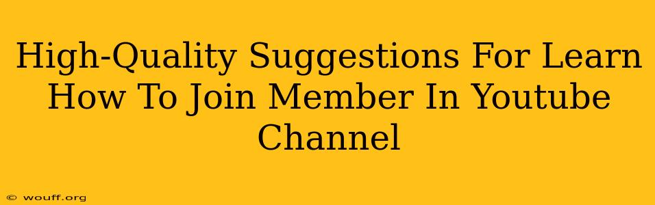 High-Quality Suggestions For Learn How To Join Member In Youtube Channel