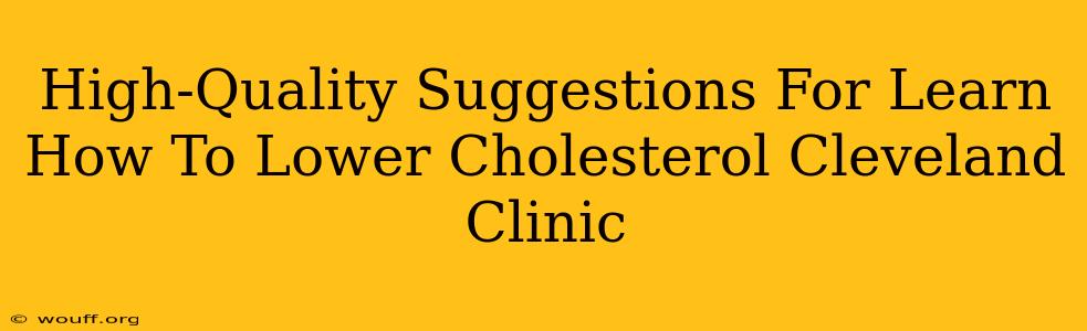 High-Quality Suggestions For Learn How To Lower Cholesterol Cleveland Clinic