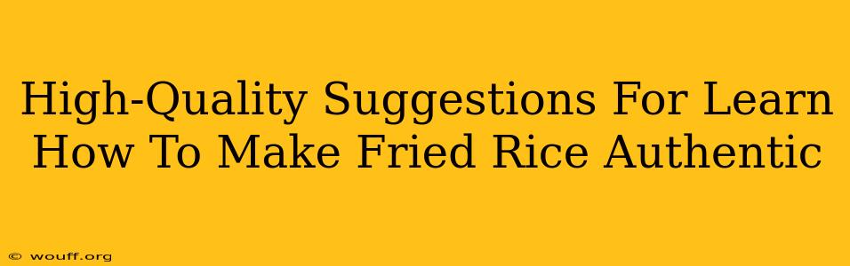 High-Quality Suggestions For Learn How To Make Fried Rice Authentic