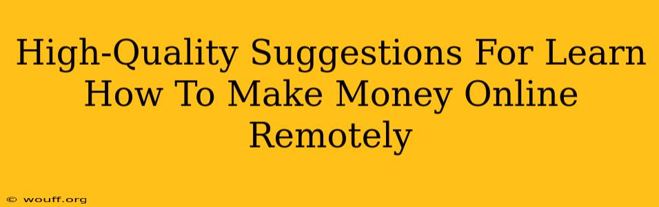 High-Quality Suggestions For Learn How To Make Money Online Remotely