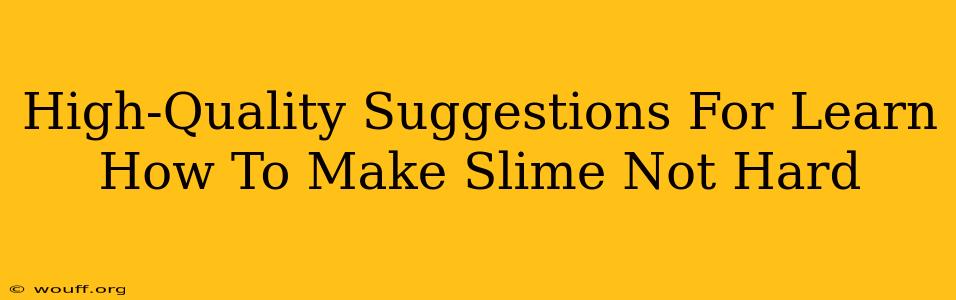 High-Quality Suggestions For Learn How To Make Slime Not Hard