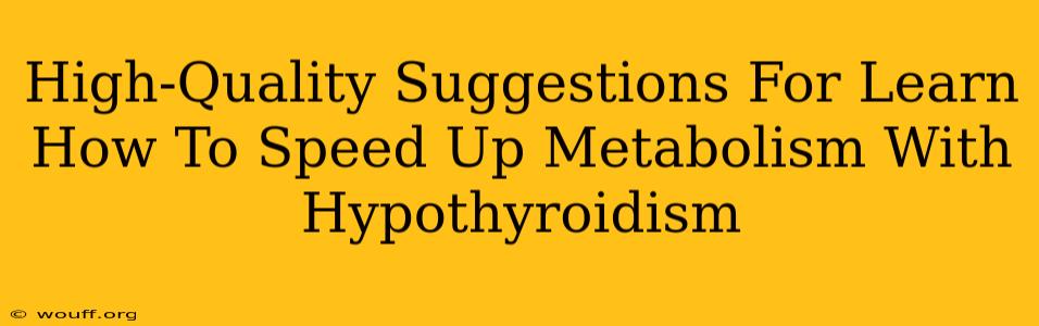 High-Quality Suggestions For Learn How To Speed Up Metabolism With Hypothyroidism