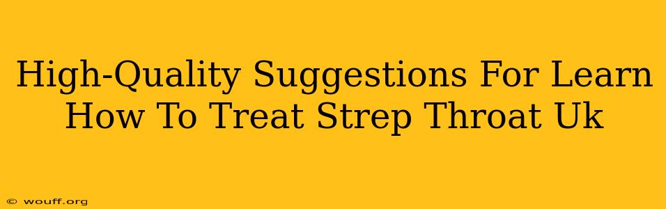 High-Quality Suggestions For Learn How To Treat Strep Throat Uk