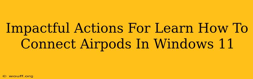 Impactful Actions For Learn How To Connect Airpods In Windows 11