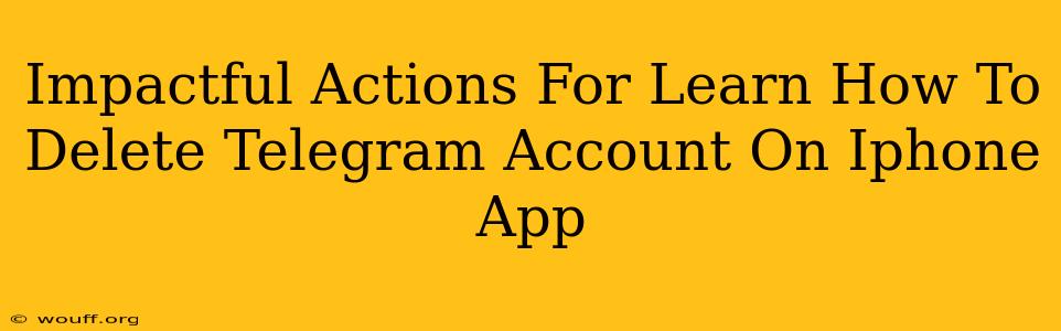 Impactful Actions For Learn How To Delete Telegram Account On Iphone App