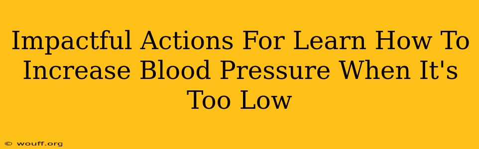 Impactful Actions For Learn How To Increase Blood Pressure When It's Too Low