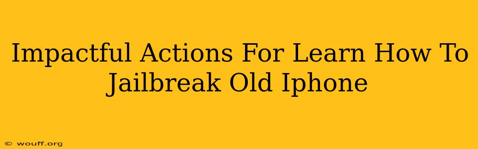 Impactful Actions For Learn How To Jailbreak Old Iphone