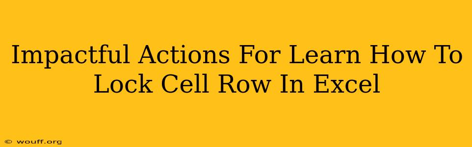 Impactful Actions For Learn How To Lock Cell Row In Excel