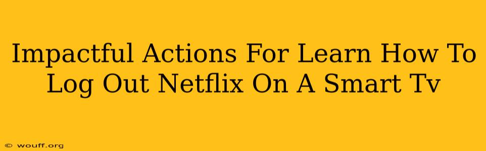 Impactful Actions For Learn How To Log Out Netflix On A Smart Tv