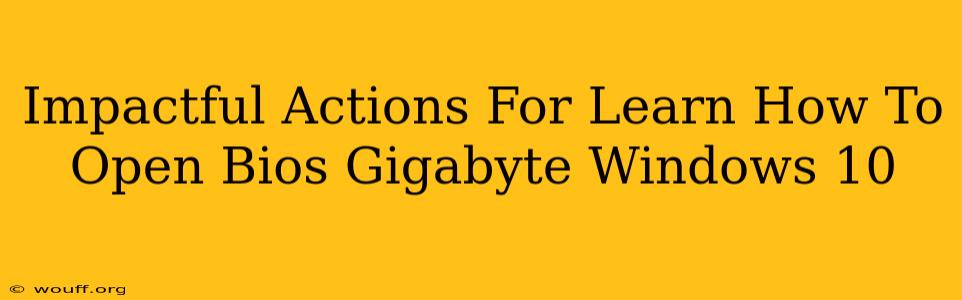 Impactful Actions For Learn How To Open Bios Gigabyte Windows 10