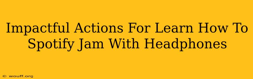 Impactful Actions For Learn How To Spotify Jam With Headphones