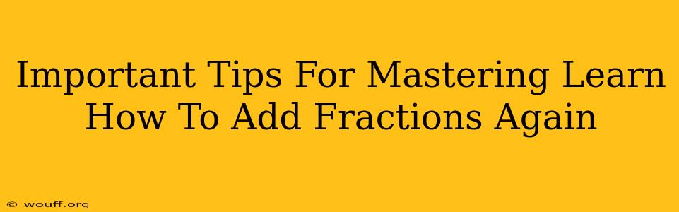 Important Tips For Mastering Learn How To Add Fractions Again