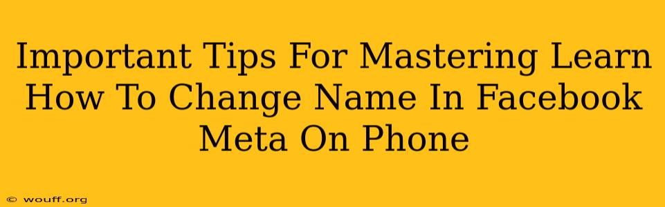 Important Tips For Mastering Learn How To Change Name In Facebook Meta On Phone