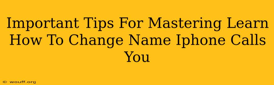 Important Tips For Mastering Learn How To Change Name Iphone Calls You