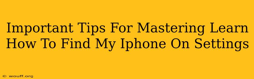 Important Tips For Mastering Learn How To Find My Iphone On Settings