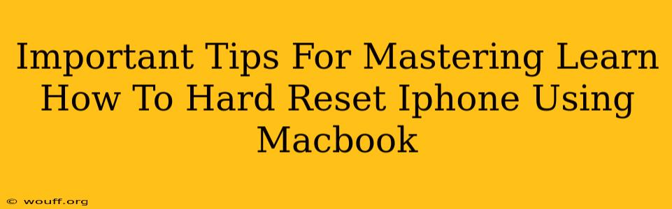 Important Tips For Mastering Learn How To Hard Reset Iphone Using Macbook