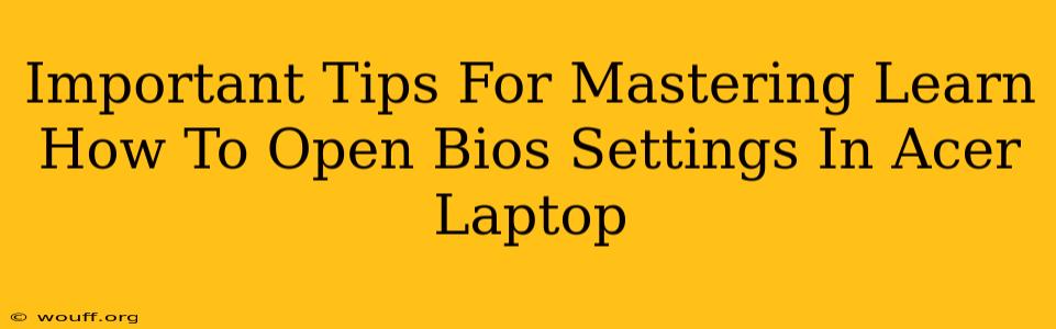 Important Tips For Mastering Learn How To Open Bios Settings In Acer Laptop