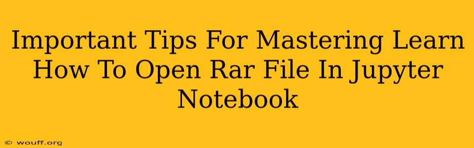 Important Tips For Mastering Learn How To Open Rar File In Jupyter Notebook