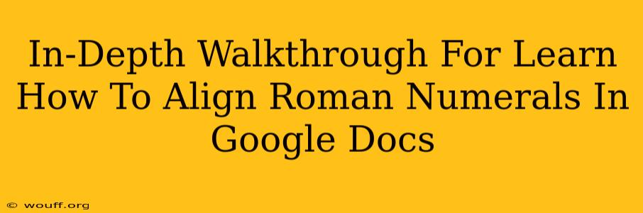 In-Depth Walkthrough For Learn How To Align Roman Numerals In Google Docs