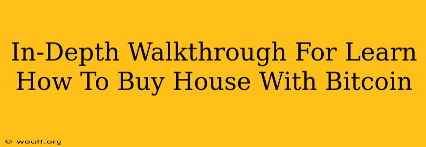 In-Depth Walkthrough For Learn How To Buy House With Bitcoin