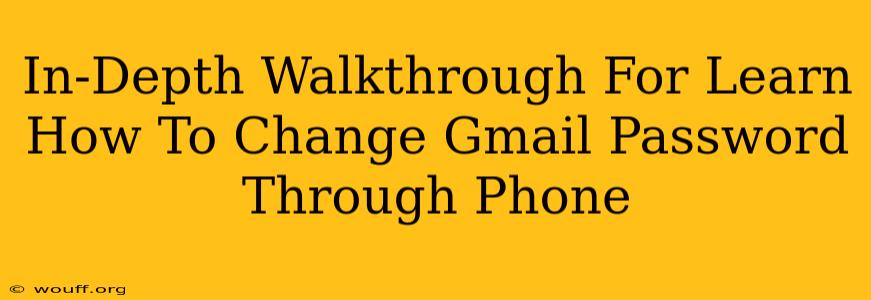 In-Depth Walkthrough For Learn How To Change Gmail Password Through Phone