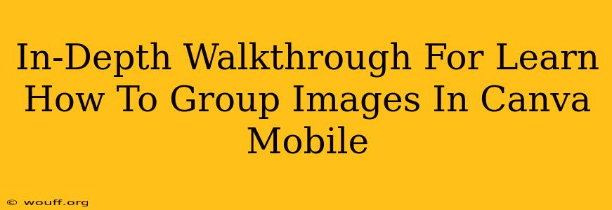 In-Depth Walkthrough For Learn How To Group Images In Canva Mobile