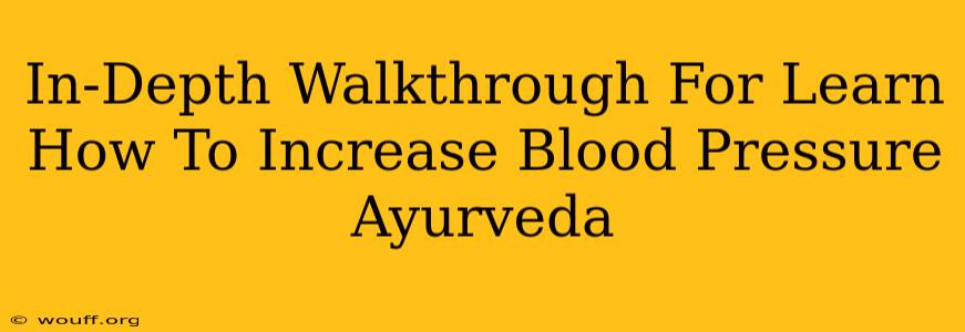 In-Depth Walkthrough For Learn How To Increase Blood Pressure Ayurveda