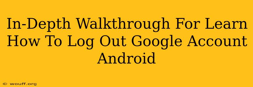 In-Depth Walkthrough For Learn How To Log Out Google Account Android