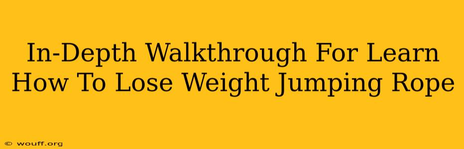 In-Depth Walkthrough For Learn How To Lose Weight Jumping Rope