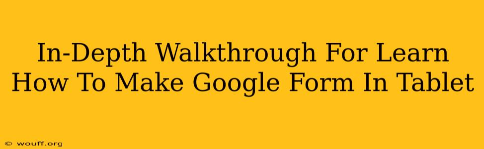 In-Depth Walkthrough For Learn How To Make Google Form In Tablet