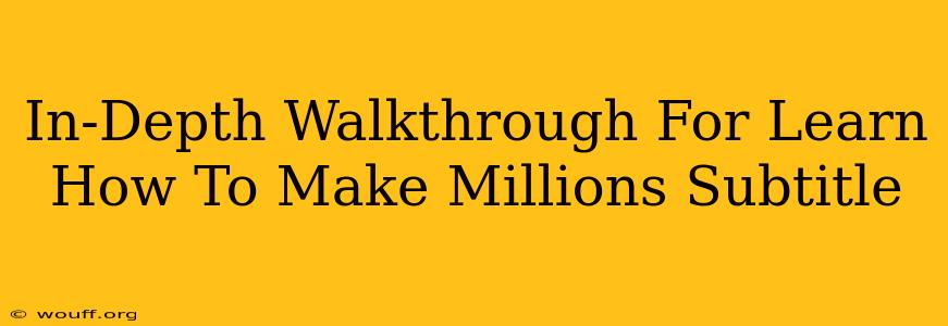 In-Depth Walkthrough For Learn How To Make Millions Subtitle