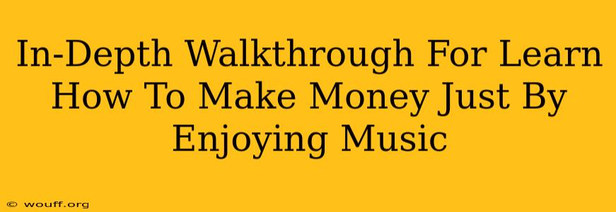 In-Depth Walkthrough For Learn How To Make Money Just By Enjoying Music