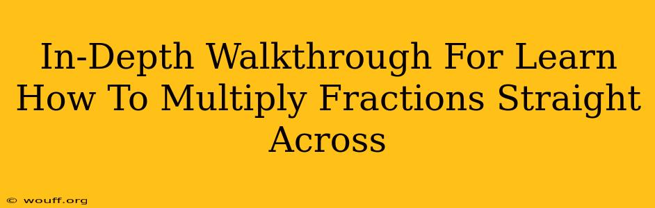 In-Depth Walkthrough For Learn How To Multiply Fractions Straight Across