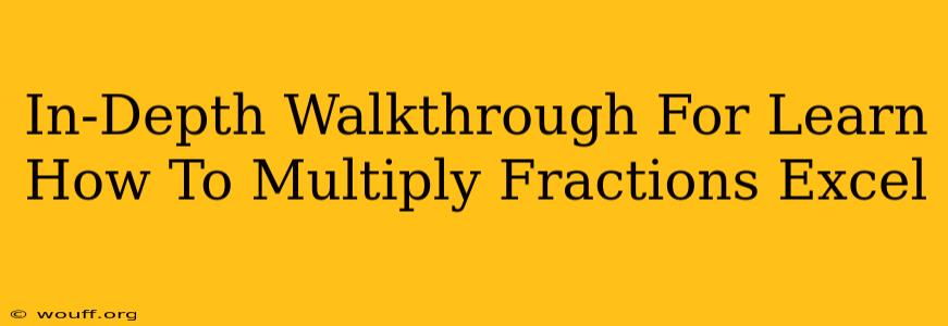 In-Depth Walkthrough For Learn How To Multiply Fractions Excel