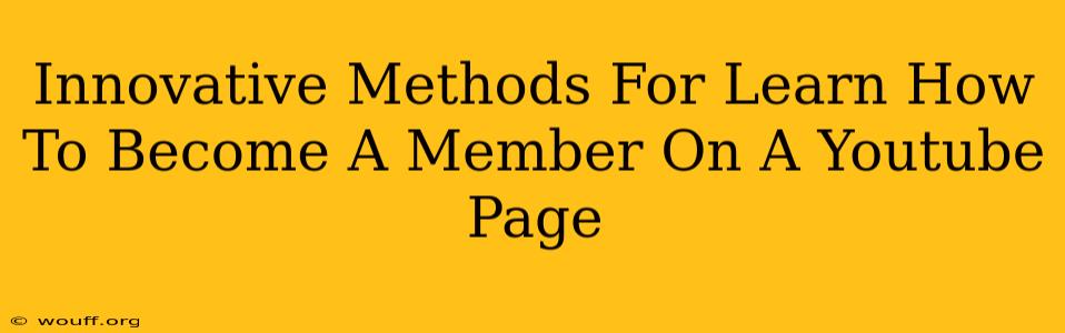 Innovative Methods For Learn How To Become A Member On A Youtube Page