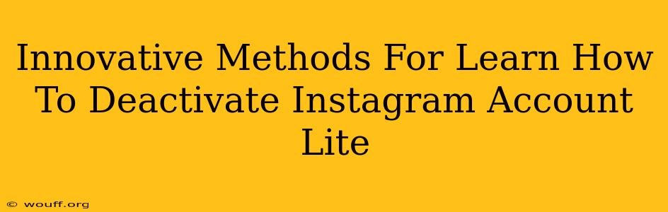 Innovative Methods For Learn How To Deactivate Instagram Account Lite