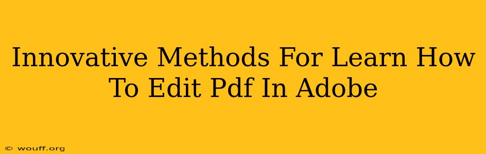 Innovative Methods For Learn How To Edit Pdf In Adobe