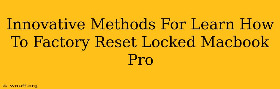 Innovative Methods For Learn How To Factory Reset Locked Macbook Pro