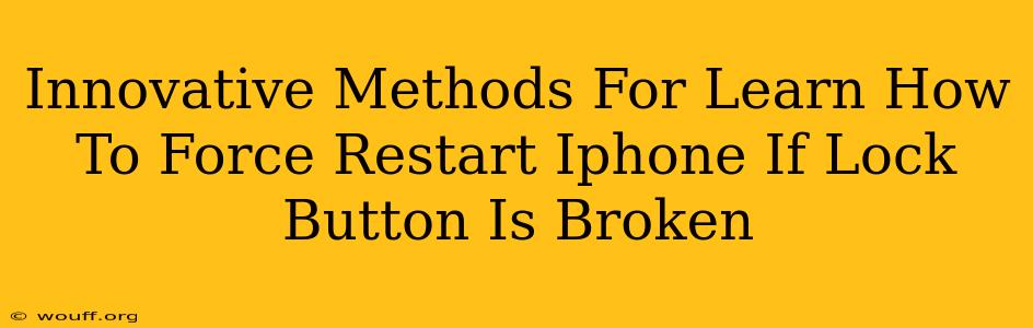 Innovative Methods For Learn How To Force Restart Iphone If Lock Button Is Broken