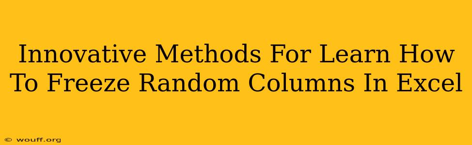 Innovative Methods For Learn How To Freeze Random Columns In Excel