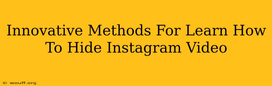 Innovative Methods For Learn How To Hide Instagram Video