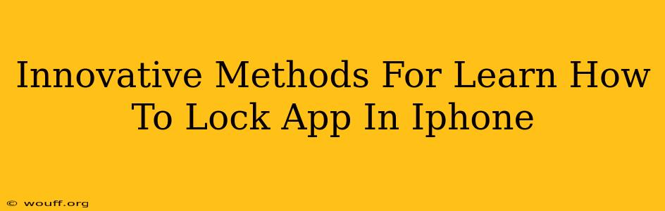 Innovative Methods For Learn How To Lock App In Iphone