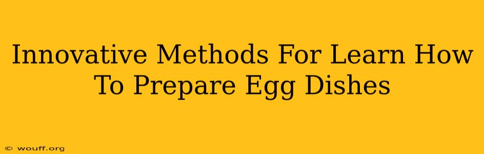 Innovative Methods For Learn How To Prepare Egg Dishes