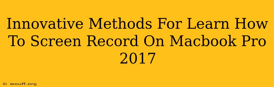 Innovative Methods For Learn How To Screen Record On Macbook Pro 2017