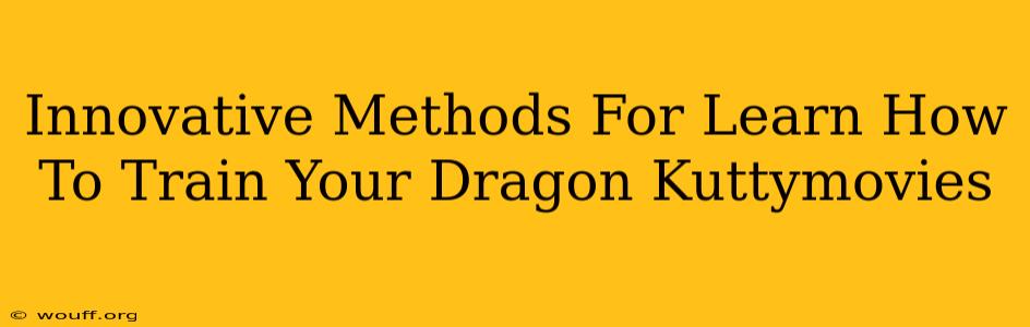 Innovative Methods For Learn How To Train Your Dragon Kuttymovies